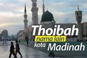 THOIBAH, NAMA LAIN KOTA AL-MADINAH AL-MUNAWWAROH