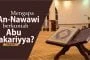 MENGAPA AN-NAWAWI BERKUNIAH ABU ZAKARIYYA PADAHAL TIDAK MENIKAH?
