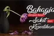 BAHAGIA DENGAN RASA SAKIT DAN KESEDIHAN