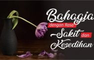 BAHAGIA DENGAN RASA SAKIT DAN KESEDIHAN