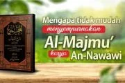 MENGAPA TIDAK MUDAH MENYEMPURNAKAN AL-MAJMU’ KARYA AN-NAWAWI?