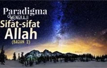PARADIGMA MENGKAJI SIFAT-SIFAT ALLAH (2)
