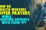HOW DO HEALTH WORKERS OFFER PRAYERS WHILE TREATING PATIENTS WITH COVID-19?