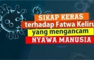 SIKAP KERAS TERHADAP FATWA  KELIRU YANG MENGANCAM NYAWA MANUSIA