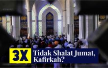 Tiga Kali Tidak Shalat Jumat, Kafirkah?