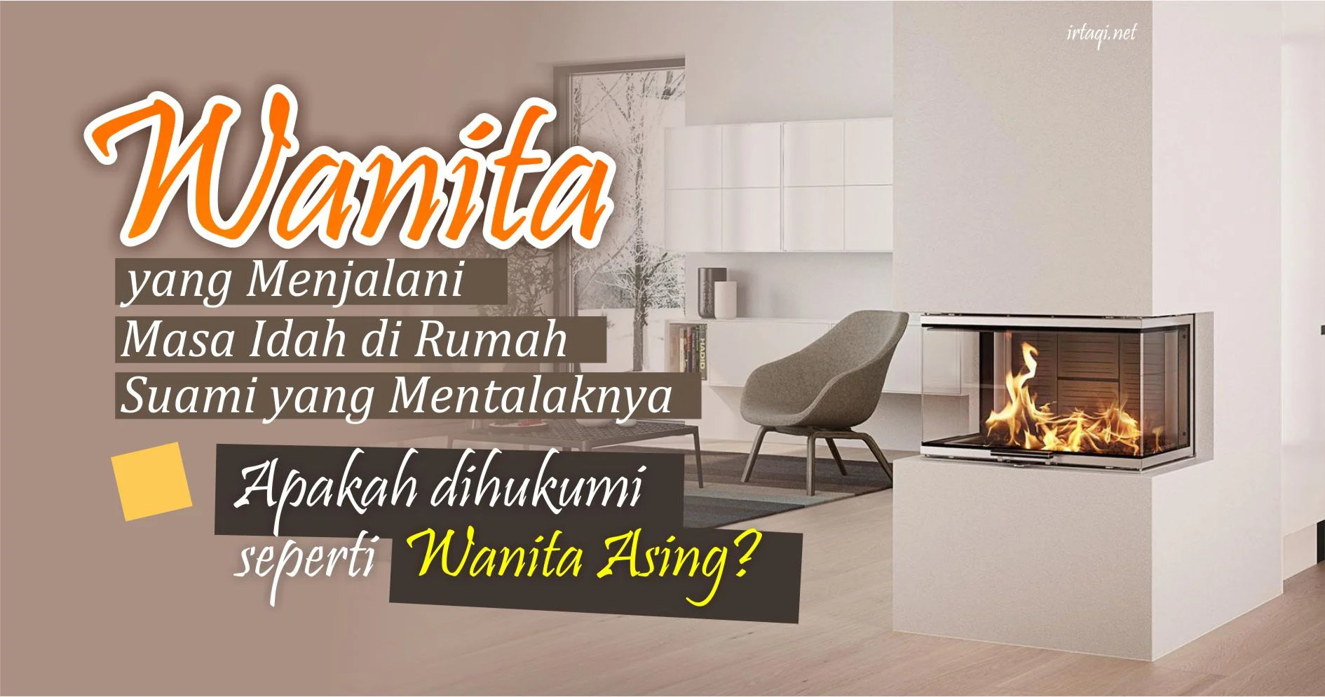 WANITA YANG MENJALANI MASA IDAH DI RUMAH SUAMI YANG MENTALAKNYA APAKAH DIHUKUMI SEPERTI WANITA ASING?