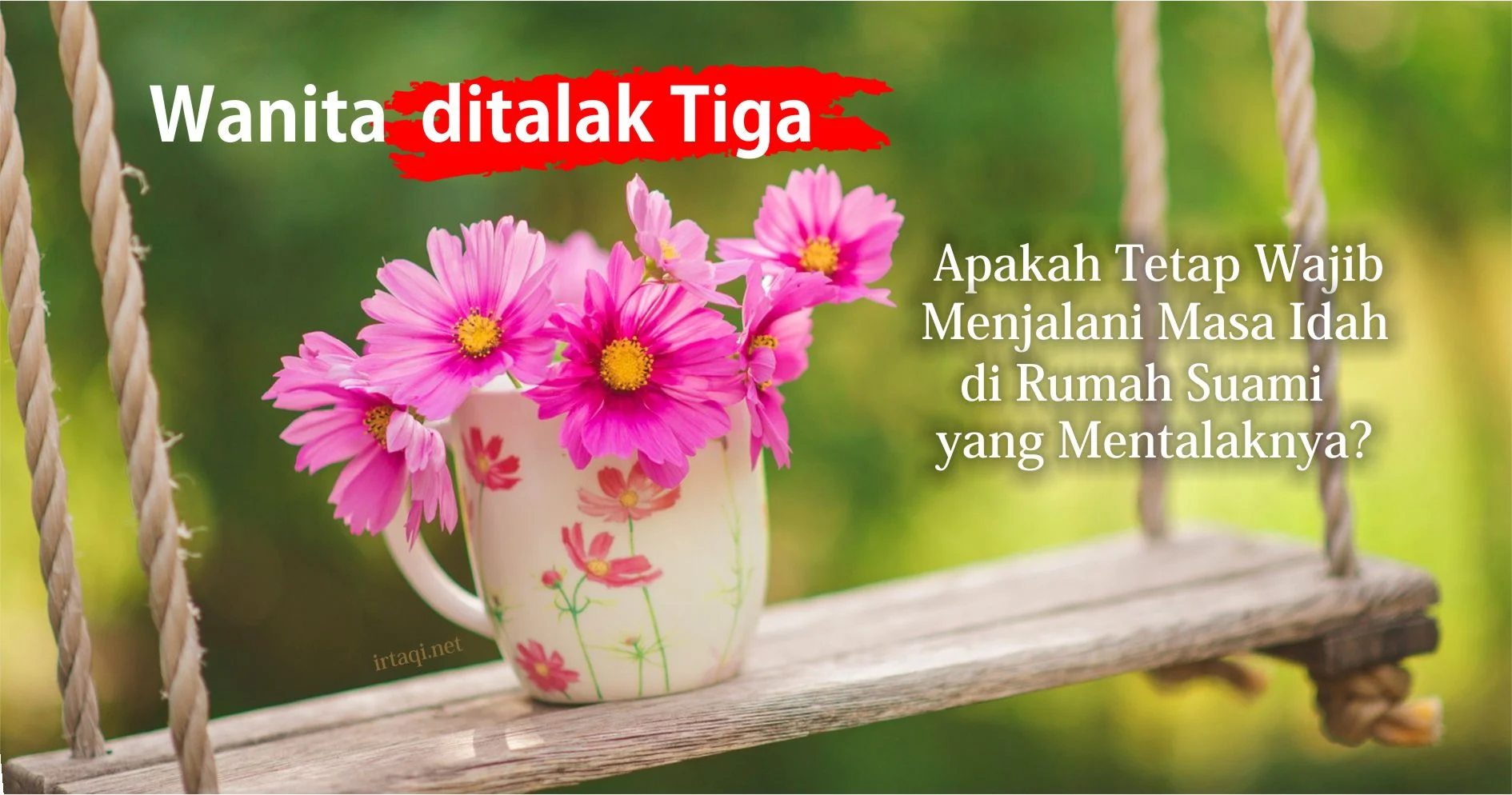 WANITA DITALAK TIGA  APAKAH TETAP WAJIB MENJALANI MASA IDAH DI RUMAH SUAMI YANG MENTALAKNYA?