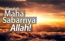 ALANGKAH MAHA SABARNYA ALLAH!