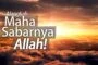 ALANGKAH MAHA SABARNYA ALLAH!