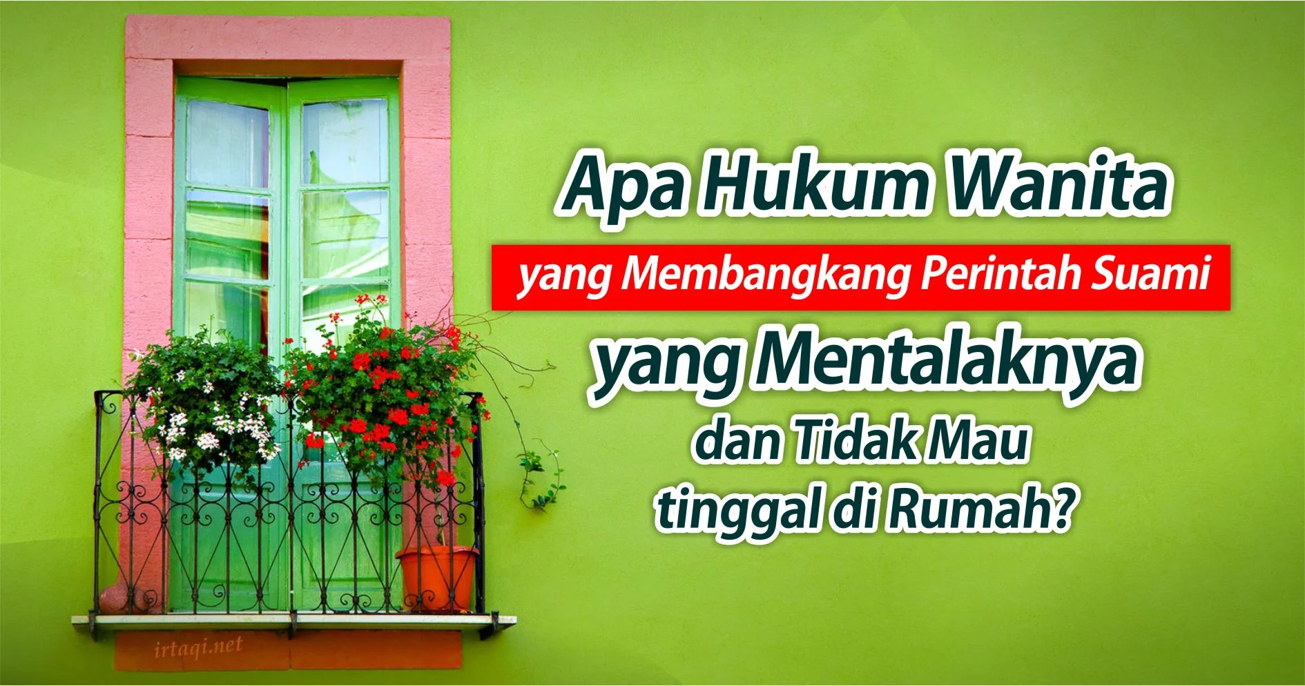 APA HUKUM WANITA YANG MEMBANGKANG PERINTAH SUAMI YANG MENTALAKNYA DAN TIDAK MAU TINGGAL DI RUMAH?