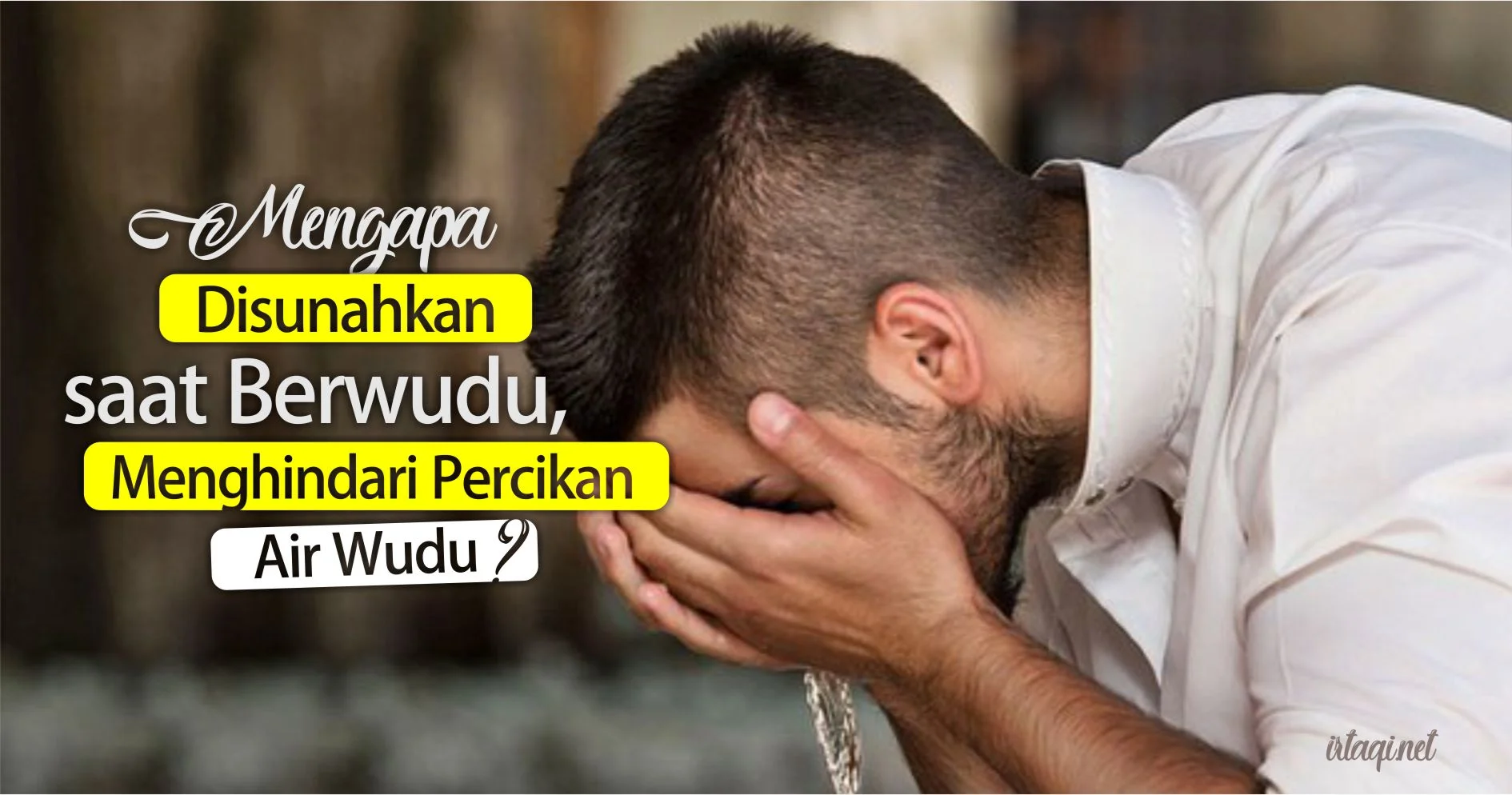 MENGAPA DISUNAHKAN MENGHINDARI PERCIKAN AIR WUDU SAAT BERWUDU?