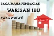 BAGAIMANA PEMBAGIAN WARISAN IBU YANG WAFAT?