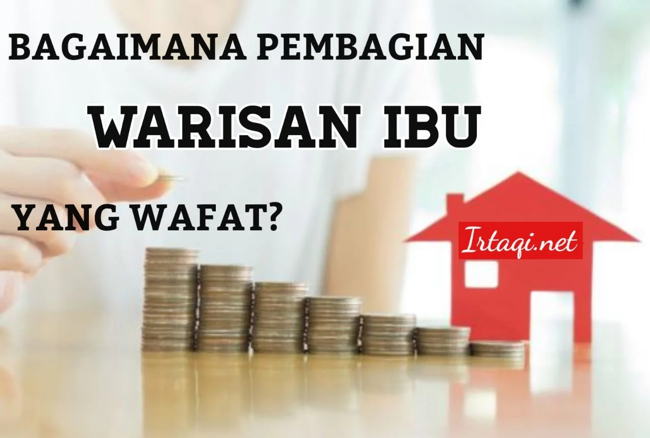 BAGAIMANA PEMBAGIAN WARISAN IBU YANG WAFAT?