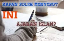 MANA AJARAN ISLAM DAN MANA YANG TIDAK BOLEH DISEBUT AJARAN ISLAM?
