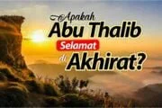 APAKAH ABU THALIB SELAMAT DI AKHIRAT?