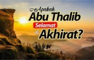 APAKAH ABU THALIB SELAMAT DI AKHIRAT?