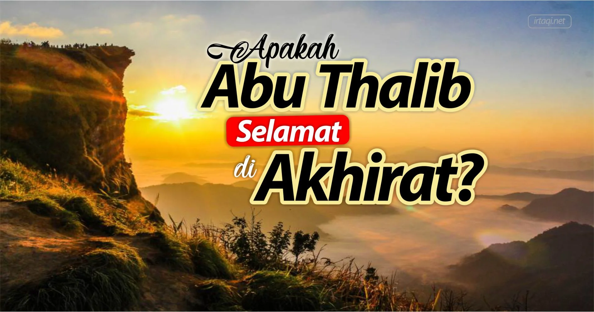 APAKAH ABU THALIB SELAMAT DI AKHIRAT?