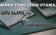 MANA YANG LEBIH UTAMA, MENJADI GURU AGAMA ATAUKAH KARYAWAN BIASA?