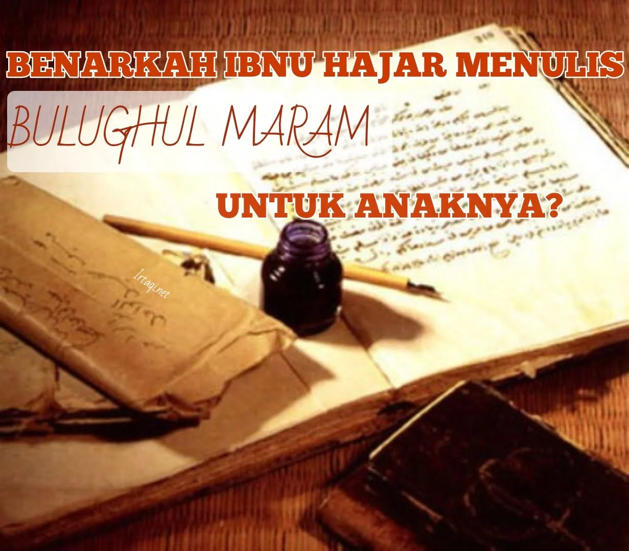BENARKAH IBNU HAJAR MENULIS BULUGHUL MARAM UNTUK ANAKNYA?