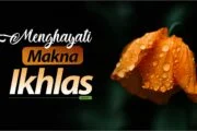 MENGHAYATI MAKNA IKHLAS