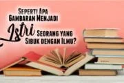 SEPERTI APA GAMBARAN MENJADI ISTRI SEORANG YANG SIBUK DENGAN ILMU?