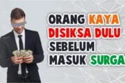 APAKAH ORANG KAYA DISIKSA DULU SEBELUM MASUK SURGA?
