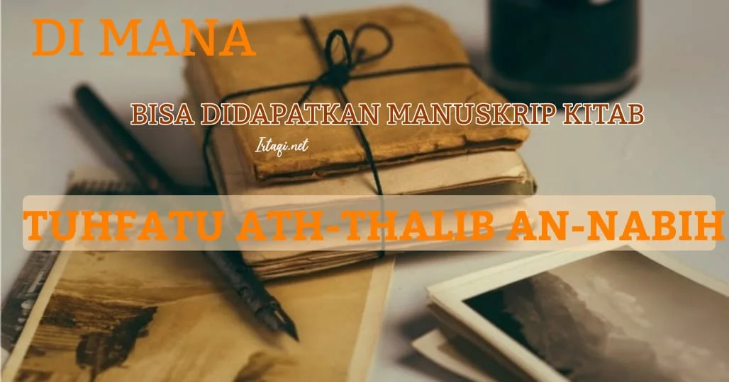 DI MANA BISA DIDAPATKAN MANUSKRIP KITAB TUHFATU ATH-THALIB AN-NABIH?