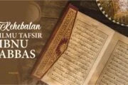 KEHEBATAN ILMU TAFSIR IBNU ABBAS
