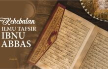 KEHEBATAN ILMU TAFSIR IBNU ABBAS