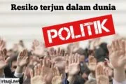 RESIKO TERJUN DALAM DUNIA POLITIK