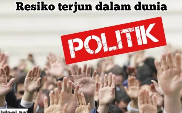 RESIKO TERJUN DALAM DUNIA POLITIK
