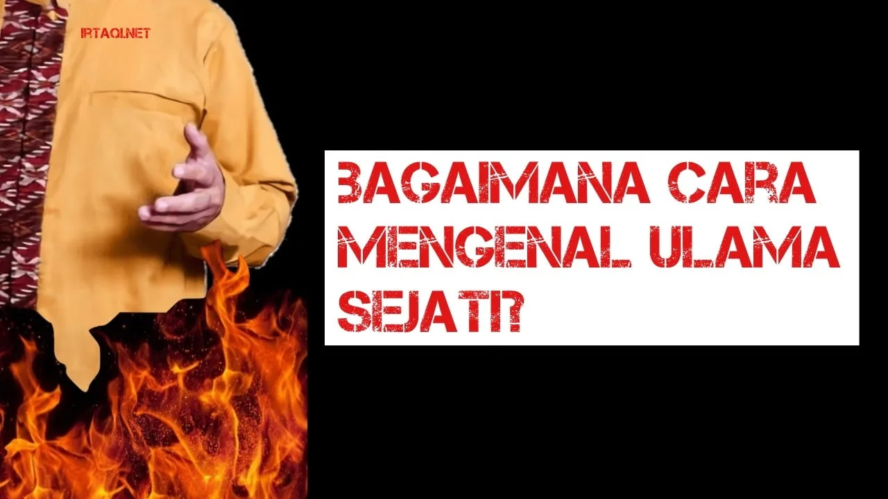 BAGAIMANA CARA MENGENAL ULAMA SEJATI?