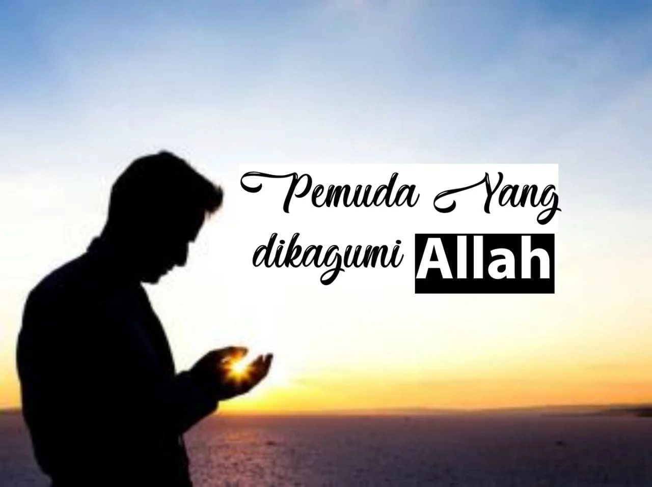 PEMUDA YANG DIKAGUMI ALLAH