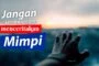 JANGAN SEMBARANGAN MENCERITAKAN MIMPI