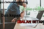 KAPAN BEKERJA DIHITUNG DI JALAN ALLAH DAN DI JALAN SETAN?