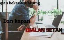 KAPAN BEKERJA DIHITUNG DI JALAN ALLAH DAN DI JALAN SETAN?