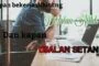 KAPAN BEKERJA DIHITUNG DI JALAN ALLAH DAN DI JALAN SETAN?