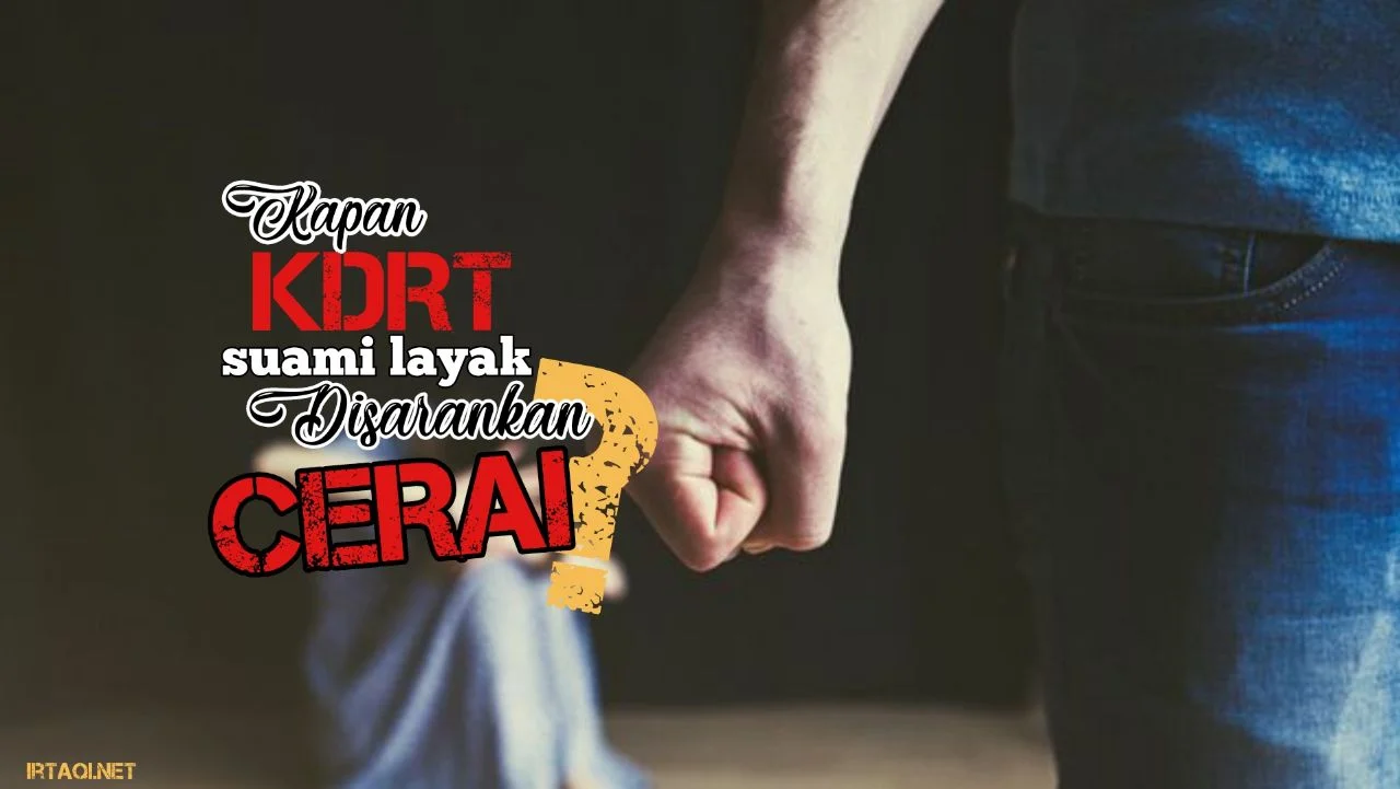 KAPAN KDRT SUAMI LAYAK DISARANKAN CERAI?