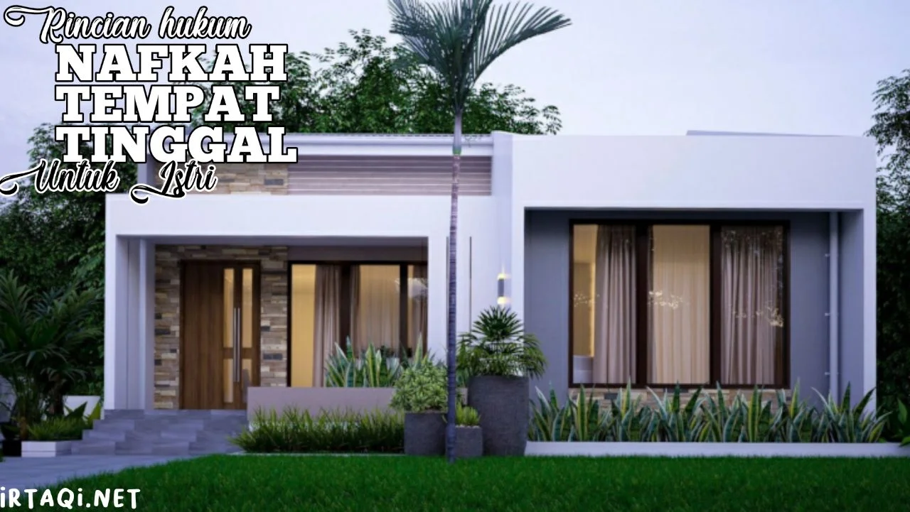 RINCIAN HUKUM NAFKAH TEMPAT TINGGAL UNTUK ISTRI