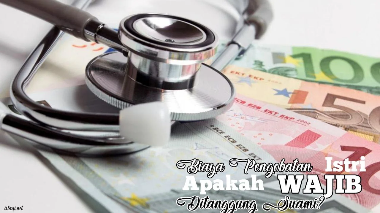 BIAYA PENGOBATAN ISTRI APAKAH WAJIB DITANGGUNG SUAMI?