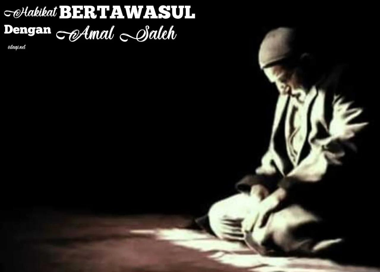 HAKIKAT BERTAWASUL DENGAN AMAL SALEH