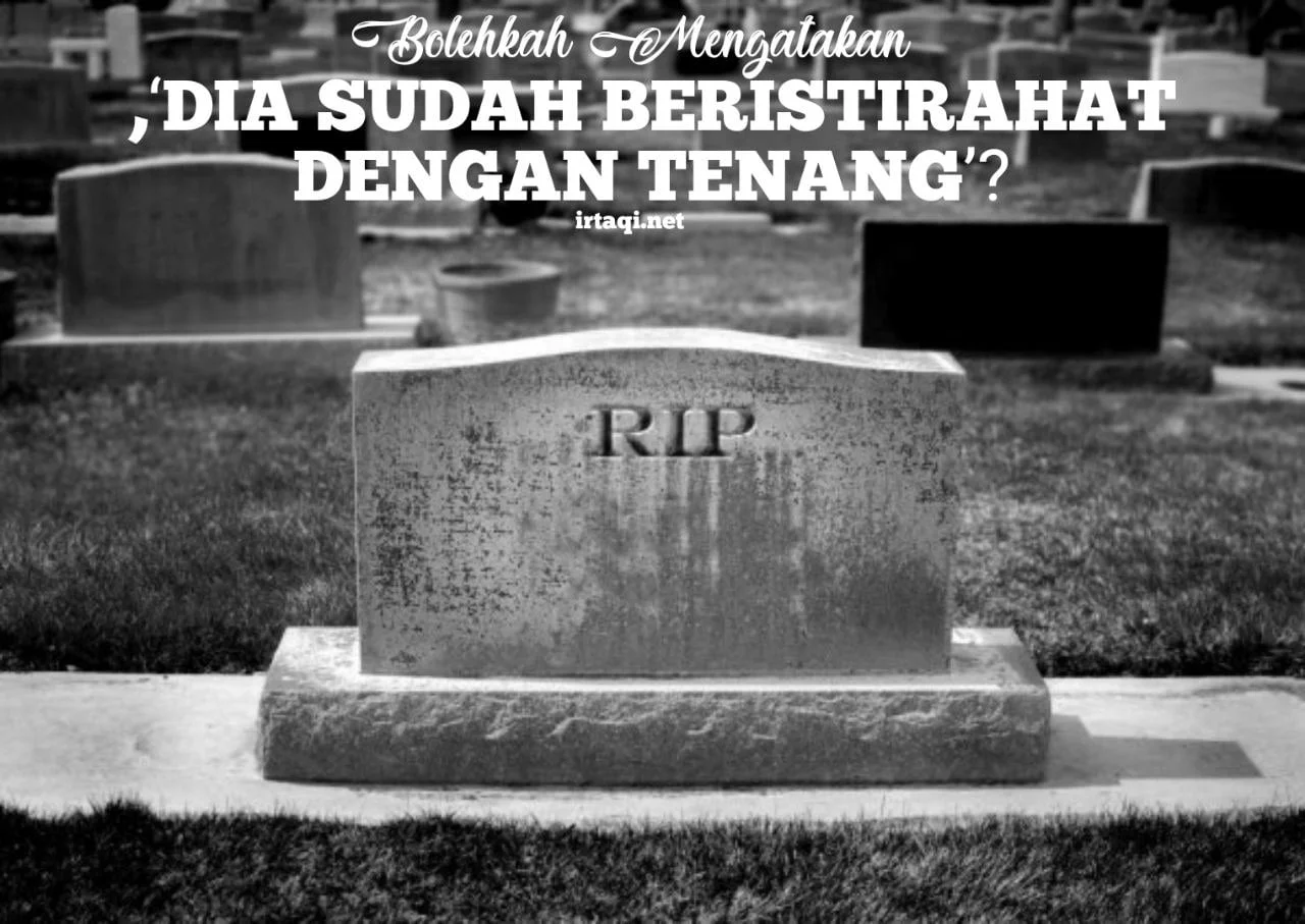 BOLEHKKAH MENGATAKAN, “DIA SUDAH BERISTIRAHAT DENGAN TENANG”?