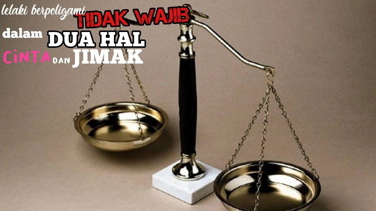LELAKI BERPOLIGAMI TIDAK WAJIB ADIL DALAM DUA HAL; CINTA DAN JIMAK