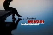 SIAPAKAH MUSUH BESARMU?