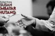 MENGHADAPI ORANG YANG SUSAH MEMBAYAR UTANG