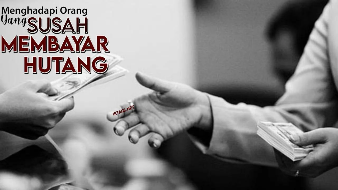 MENGHADAPI ORANG YANG SUSAH MEMBAYAR UTANG