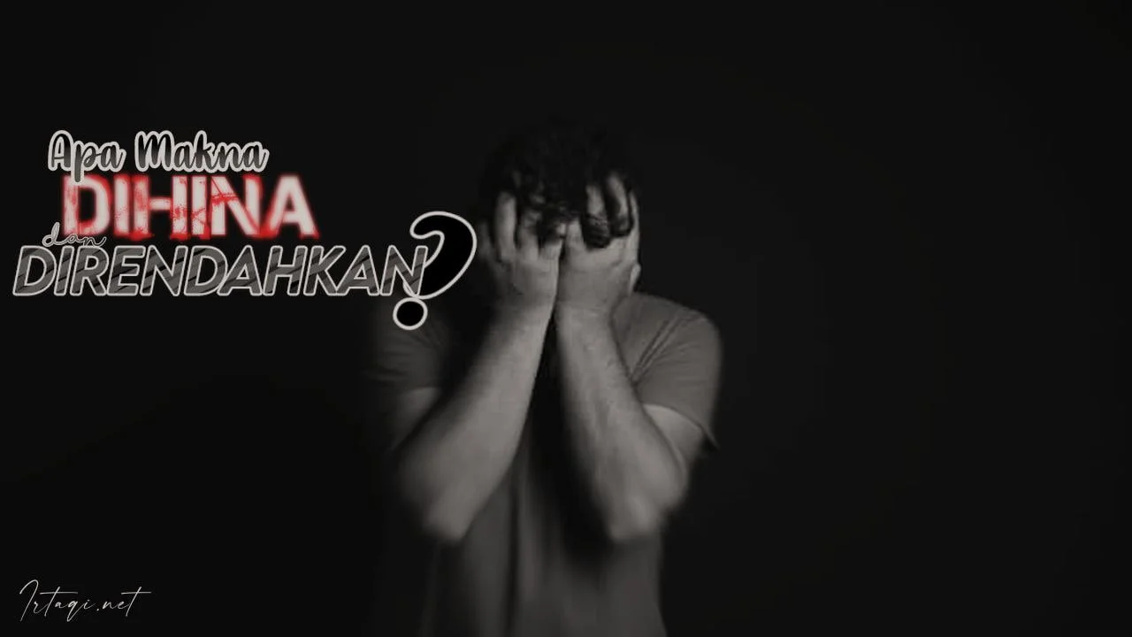APA MAKNA DIHINA ORANG ATAU DIRENDAHKAN?