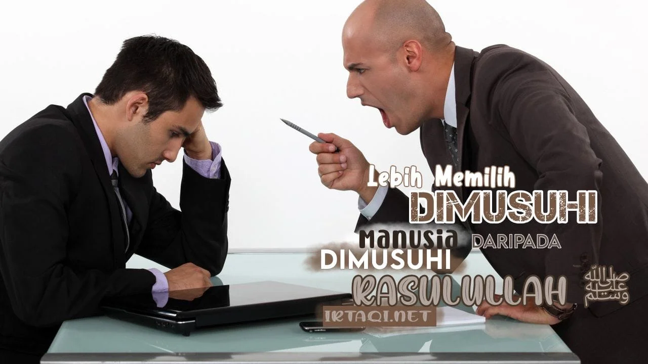 LEBIH MEMILIH DIMUSUHI MANUSIA DARIPADA DIMUSUHI RASULULLAH ﷺ
