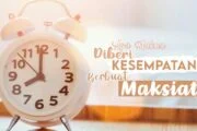 APA MAKNA DIBERI KESEMPATAN BERMAKSIAT?