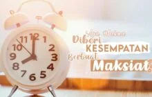 APA MAKNA DIBERI KESEMPATAN BERMAKSIAT?